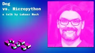 Łukasz Mach: Dog vs. Micropython
