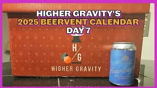 Higher Gravity's 2025 Beervent Calendar Day 7 | Craft Parenting Podcast Ep. 250