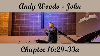 Andy Woods - John 16:29-33a