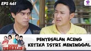 PENYESALAN ACENG KETIKA ISTRI MENINGGAL, SUDAH GAK ADA BARU PAHAM ! | DUNIA TERBALIK | EPS 461 (9/9)
