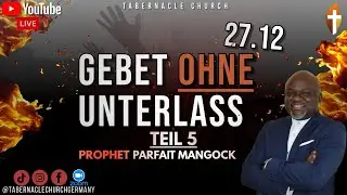 Gebet ohne Unterlass  – 27. Dezember 2025 – Teil 6 – in Mannheim LIVE mit Prophet Parfait Mangock