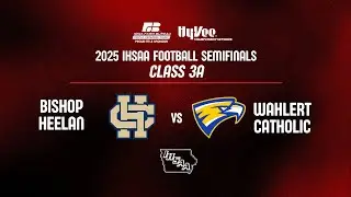 Football: 2025, Class 3A Semifinal - Bishop Heelan vs Wahlert Catholic