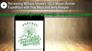 Recreating William Tolmie's 1833 Mount Rainier Expedition with Troy Moss and Jerry Kenyon