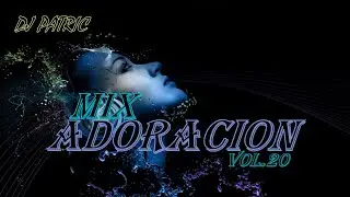 MIX ADORACION VOL 20 / DJ PATRIC /DENICHER POL/KAIRO WORSHIP/GRUPO GRACE/MONTE SANTO Y MAS..