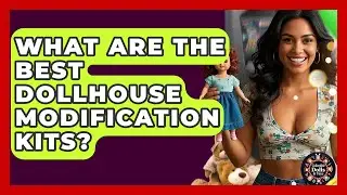What Are The Best Dollhouse Modification Kits? - Collectible Dolls and Toys