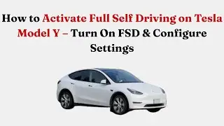 Как активировать функцию полного автономного вождения (FSD) на Tesla Model Y &mdash; включение FSD и на...