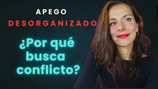 Apego Desorganizado ¿Por Qué Buscan El Caos Para Sentirse Seguras?
