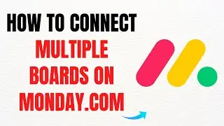 How to Connect Multiple Boards on Monday.com &ndash; Full Guide