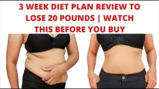 3 week diet plan review to lose 20 pounds | Watch this before you buy
