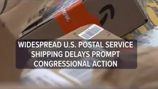 Widespread USPS shipping delays prompt congressional action