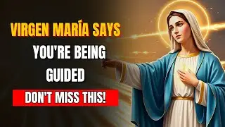 Virgin Mary Says I&rsquo;m Guiding You &mdash; But You Must See This First!