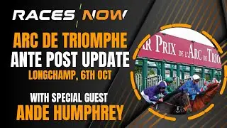 Prix de l'Arc de Triomphe | Ante Post Update | With Special Guest Ande Humphrey | Paris Longchamp