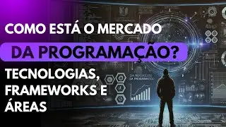 Raio X do Mercado da Programação: As melhores tecnologias e oportunidades