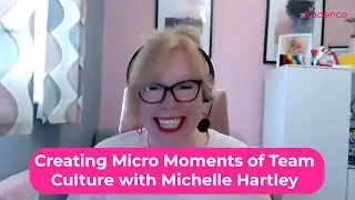 Creating Micro Moments of Team Culture with Michelle Hartley