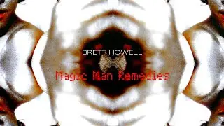 Magic Man Remedies by Brett Howell feat. Alex Meehan