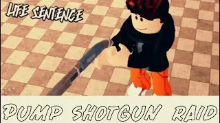 Pump Shotgun Raid | Life Sentence Roblox