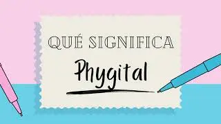 &iquest;Qu&eacute; significa la palabra PHYGITAL? - Definiciones de T&eacute;rminos para Ampliar tu Vocabulario