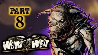 PIGMAN CHAPTER ENDING &ndash; WEIRD WEST Very Hard Stealthy Gameplay Walkthrough Part 8