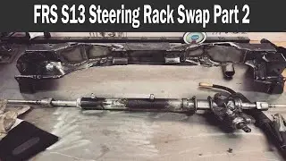DIY FRS Nissan S13 Steering Rack Swap Ep.2
