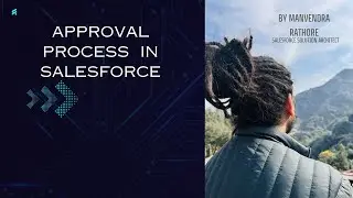 Salesforce Beginner to Advanced Developer - Class - 6 - Approval Process