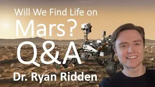 Q&A Will We Find Life on Mars? - Dr. Ryan Ridden