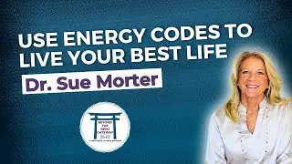 S5 Ep21 - Use Energy Codes to Live Your Best Life with Dr. Sue Morter