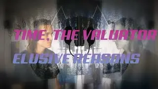 TIME, THE VALUATOR-ELUSIVE REASONS (Vocal Cover)