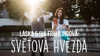 LÁSKA & IVA FRÜHLINGOVÁ - SVĚTOVÁ HVĚZDA (official 4K)