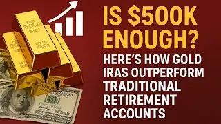 Is $500K Enough? Here&rsquo;s How Gold IRAs Outperform Traditional Retirement Accounts