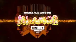 🎺CLOONE & WADE, SOUND BASS - MI AMOR (MATTY REFRESH 2025)🎺