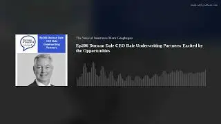 Ep206 Duncan Dale CEO Dale Underwriting Partners: Excited by the Opportunities
