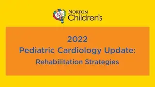 2022 Pediatric Cardiology Update: &ldquo;Rehabilitation Strategies&rdquo;