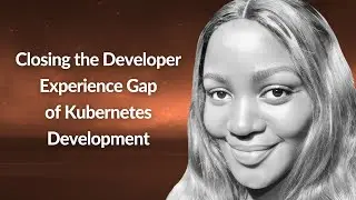 Closing the Developer Experience Gap of K8s Development | Edidiong Asikpo | Conf42 Kube Native 2023