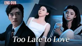 He Realized His Love Too Late&mdash;I Am Already Gone!  [ENG DUB | FULL]