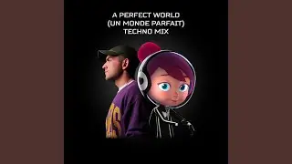 A Perfect World (Un monde parfait) (Techno Mix)