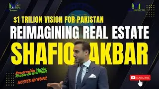 How Real Estate Can Transform Pakistan&rsquo;s Economy | Shafiq Akbar&rsquo;s Bold Vision | Numl Conference 2024