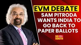 Sam Pitroda Jumps on the EVM Bandwagon, Says India Should Go Back to Paper Ballots | SoSouth
