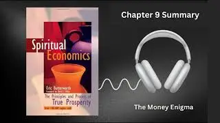 Spiritual Economics Chapter 9 Summary - The Money Enigma