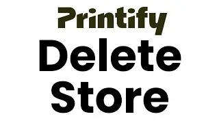 How to Delete or Disconnect a Store from Printify