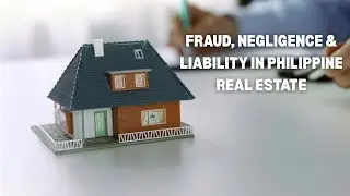 Fraud, Negligence & Liability in Philippine Real Estate