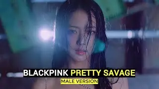 BLACKPINK - PRETTY SAVAGE (MALE VERSION)