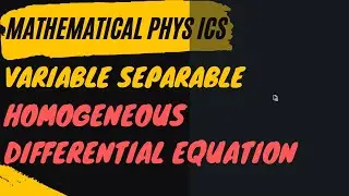 Variables Separable and Homogeneous Differential Equation || Mathematical Physics