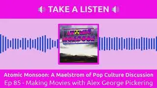 Ep 85 - Making Movies with Alex George Pickering