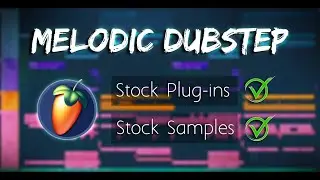 [Free FLP] Melodic Dubstep | FULLY STOCK FL Studio 20