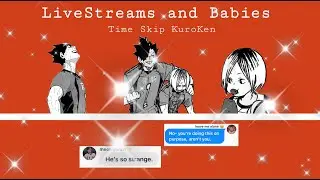 LiveStreams and Babies ~ KuroKen 🏐HAIKYUU TEXTS🏐