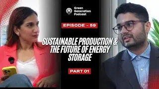 Stored Power Stronger Planet Part 01 | Green Generation Podcast 59 | Dr. Aniruddh x Shruti