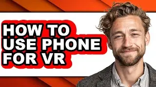 How to Use Phone for Vr - Easy Guide
