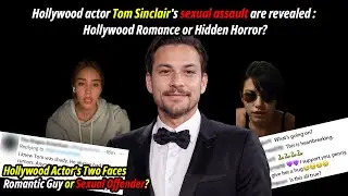 Hollywood actor Tom Sinclair's sexual assault are revealed : Hollywood Romance or Hidden Horror?