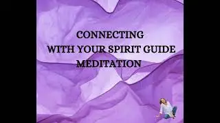 CONNECTING WITH YOUR SPIRIT GUIDE MEDITATION