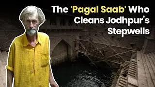 Jodhpur India&rsquo;s Historic Stepwells cleaned and revived by a foreigner | The Better India